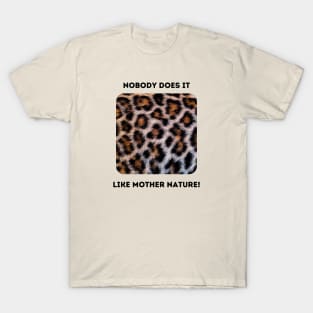 Leopard Spots: Mother Nature Rules! T-Shirt